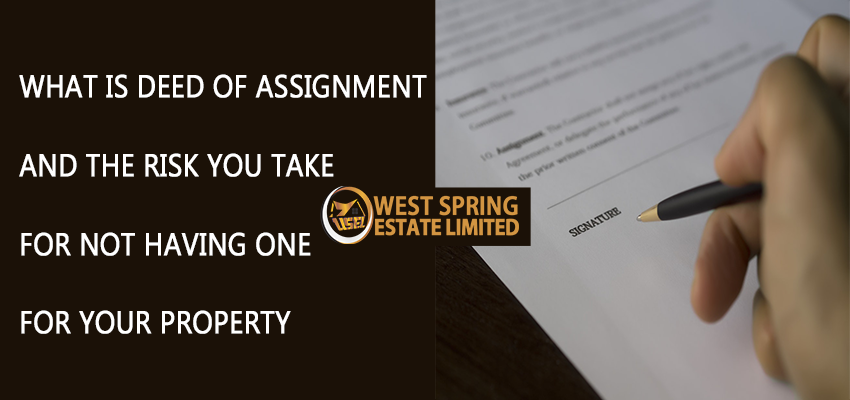 WHAT IS DEED OF ASSIGNMENT AND THE RISK YOU TAKE FOR NOT HAVING ONE FOR YOUR PROPERTY